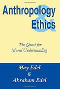 anthropology & ethics: the quest for moral understanding