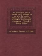 La permission de dix heures; opéra comique en un acte. Paroles de Mélesville et Carmouche. Réduction au piano par Constantin (in French)