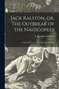 Jack Ralston, or, The Outbreak of the Nauscopees [microform]: a Tale of Life in the Far North-east of Canada (en Inglés)