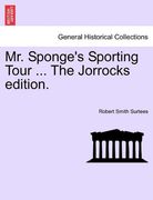 mr. sponge's sporting tour ... the jorrocks edition. (en Inglés)