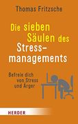 Die Sieben Säulen des Stressmanagements: Befreie Dich von Stress und Ärger (en Alemán)