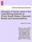 glossary of terms used in the coal-mining-districts of (first) south wales: second bristol and somersetshire. (en Inglés)