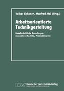 Arbeitsorientierte Technikgestaltung: Gesellschaftliche Grundlagen, innovative Modelle, Praxisbeispiele (German Edition)