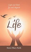 Life: Light and Dark joy and Anguish (en Inglés)