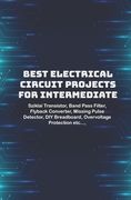 Best Electrical circuit projects for intermediate students: Sziklai Transistor, Band Pass Filter, Flyback Converter, Missing Pulse Detector, DIY Bread (en Inglés)