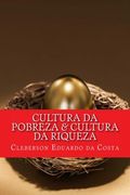 Cultura da pobreza & Cultura da riqueza: Os pobres cada vez mais pobres; os ricos cada vez mais ricos