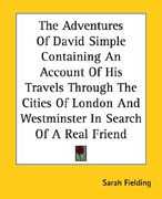 the adventures of david simple containing an account of his travels through the cities of london and westminster in search of a real friend (en Inglés)