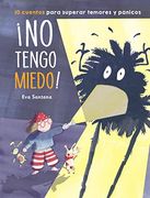 No Tengo Miedo! 10 Cuentos Para Superar Temores y Pánicos (in Spanish)