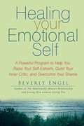 healing your emotional self,a powerful program to help you raise your self-esteem, quiet your inner critic, and overcome your sh (en Inglés)
