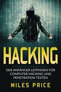 Hacking: Der Anfänger Leitfaden für Computer Hacking und Penetration Testen