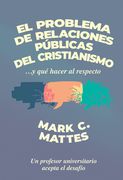 El Problema de Relaciones Públicas del Cristianismo (en Inglés)