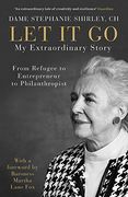 Let it go: My Extraordinary Story - From Refugee to Entrepreneur to Philanthropist (en Inglés)