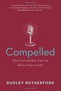Compelled: Surrender to the Irresistible Charge to Share Your Faith