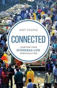Connected: Starting Your Overseas Life Spiritually Fed (en Inglés)
