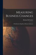 Measuring Business Changes; a Handbook of Significant Business Indicators (en Inglés)