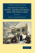 Incidents of Travel in Egypt, Arabia Petraea, and the Holy Land 2 Volume Set: Incidents of Travel in Egypt, Arabia Petraea, and the Holy Land -. (Cambridge Library Collection - Archaeology) 