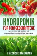 Hydroponik für Fortgeschrittene: Der ultimative Leitfaden für den hydroponischen und aquaponischen Garten (en Alemán)