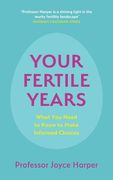 Your Fertile Years: What Everyone Needs to Know about Making Informed Choices (en Inglés)