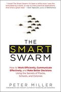 The Smart Swarm: How to Work Efficiently, Communicate Effectively, and Make Better Decisions Usin g the Secrets of Flocks, Schools, and Colonies (en Inglés)