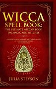 Wicca Spell Book - Hardcover Version: The Ultimate Wiccan Book on Magic and Witches: A Guide to Witchcraft, Wicca and Magic in the New Age with a Divi (en Inglés)