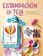 Estampación en Tela: Guía Práctica Para Crear Diseños con Sellos de Foam y con la Impresión con Moldes (in Spanish)
