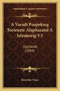 A Varadi Puspokseg Tortenete Alapitasatol A Jelenkorig V3: Egyhazak (1884) (en Húngaro)