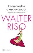Enamorados o Esclavizados - Walter Riso - Planeta