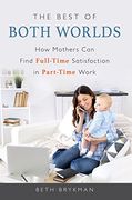 The Best of Both Worlds: How Mothers Can Find Full-Time Satisfaction in Part-Time Work