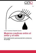 Mujeres Cautivas Entre el Amor y el Odio: Una Exploración Psicosocial de la Violencia de Pareja (in Spanish)