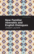 New Familiar Abenakis and English Dialogues: The First Vocabulary Ever Published in the Abenakis Language (en Inglés)