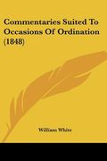 commentaries suited to occasions of ordination (1848) (en Inglés)