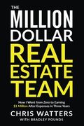 The Million Dollar Real Estate Team: How I Went from Zero to Earning $1 Million after Expenses in Three Years (en Inglés)