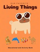 My Favorite Living Things: Educational and Activity Book: Teach your little one about Living Things! Help him build the critical Thinking Skills! (en Inglés)