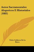 Autos Sacramentales Alegoricos e Historiales (1883) (in Spanish)