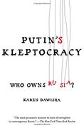 Putin's Kleptocracy: Who Owns Russia?