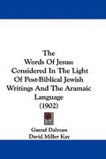 the words of jesus: considered in the light of post-biblical jewish writings and the aramaic language (1902) (en Anglais)