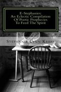 E-Stephanies:: An Eclectic Compilation Of Poetic Prophecies To Feed The Spirit (Volume 1)