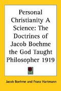personal christianity a science: the doctrines of jacob boehme the god taught philosopher 1919 (en Inglés)