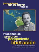 Vasconcelos, precursor del pensamiento de la liberación. La filosofía de José Vasconcelos como iniciadora del pensamiento de la liberación en América Latina