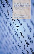 Writing Lives in China, 1600-2010: Histories of the Elusive Self