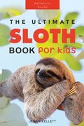 Sloths The Ultimate Sloth Book for Kids: 100+ Amazing Sloth Facts, Photos, Quiz + More (en Inglés)