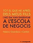 Tot Allo que Vaig Aprendre Dels Meus Fills i no em van Ensenyar a l Escola de Negocis (en Catalán)
