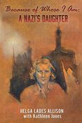 Because of Whose i am: A Nazi's Daughter (en Inglés)