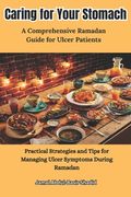 Caring for Your Stomach: Practical Strategies and Tips for Managing Ulcer Symptoms During Ramadan (en Inglés)
