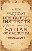 Mrs d'Silva's Detective Instincts and the Saitan of Calcutta (en Inglés)