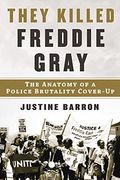 They Killed Freddie Gray: The Anatomy of a Police Brutality Cover-Up (en Inglés)