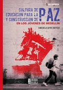 Cultura de paz Educacion Para la paz y Construcción de paz en los Jóvenes de Medellín