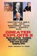 Greater Exploits - 2 - John G. Lake - Smith Wigglesworth - Lester Sumrall - Kenneth E. Hagin: John G. Lake - Smith Wigglesworth - Lester Sumrall - Ken (en Italiano)
