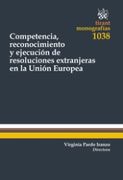 Competencia, Reconocimiento y Ejecución de Resoluciones Extranjeras en la Unión Europea