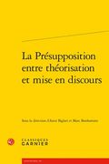 La Presupposition Entre Theorisation Et Mise En Discours (en Francés)
